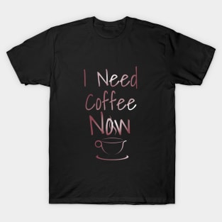 I need coffee now T-Shirt